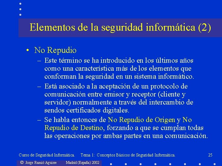 Elementos de la seguridad informática (2) • No Repudio – Este término se ha