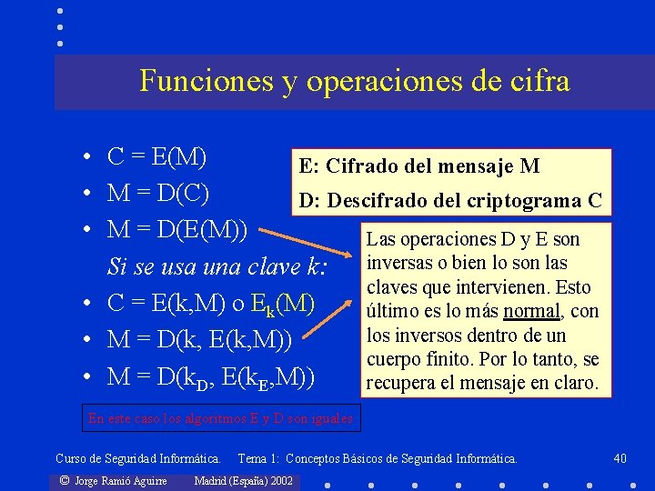 Funciones y operaciones de cifra • C = E(M) E: Cifrado del mensaje M