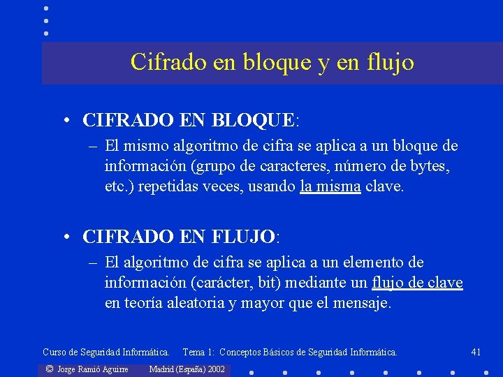 Cifrado en bloque y en flujo • CIFRADO EN BLOQUE: – El mismo algoritmo