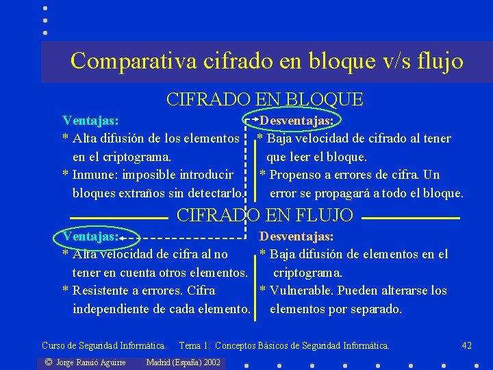 Comparativa cifrado en bloque v/s flujo CIFRADO EN BLOQUE Ventajas: Desventajas: * Alta difusión