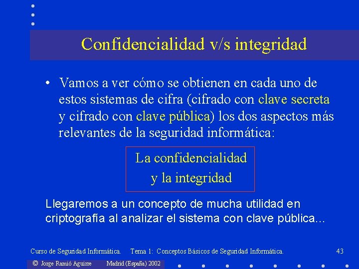 Confidencialidad v/s integridad • Vamos a ver cómo se obtienen en cada uno de