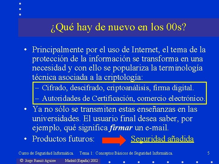 ¿Qué hay de nuevo en los 00 s? • Principalmente por el uso de