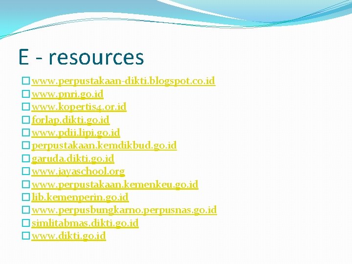 E - resources �www. perpustakaan-dikti. blogspot. co. id �www. pnri. go. id �www. kopertis