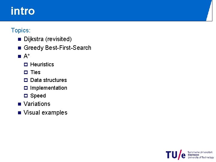 intro Topics: n Dijkstra (revisited) n Greedy Best-First-Search n A* p Heuristics p Ties