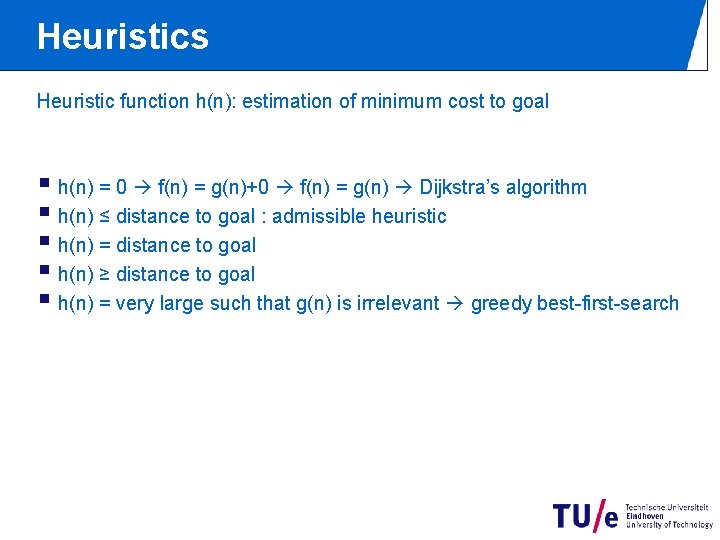 Heuristics Heuristic function h(n): estimation of minimum cost to goal § h(n) = 0