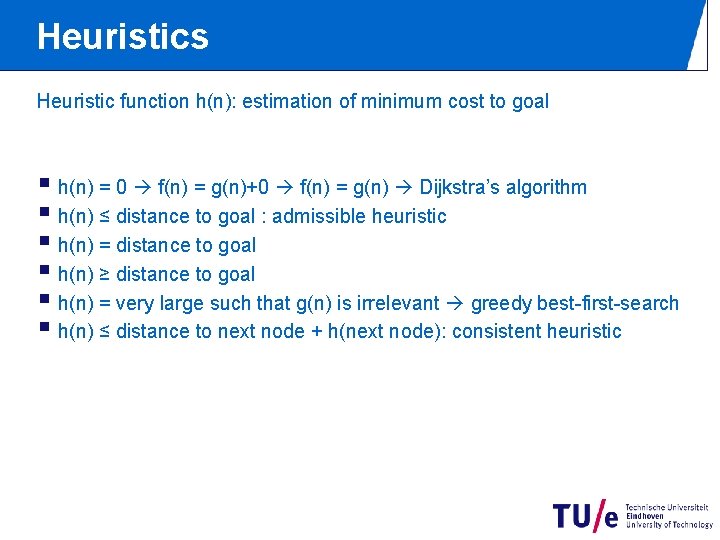 Heuristics Heuristic function h(n): estimation of minimum cost to goal § h(n) = 0