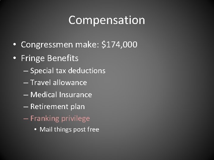Compensation • Congressmen make: $174, 000 • Fringe Benefits – Special tax deductions –