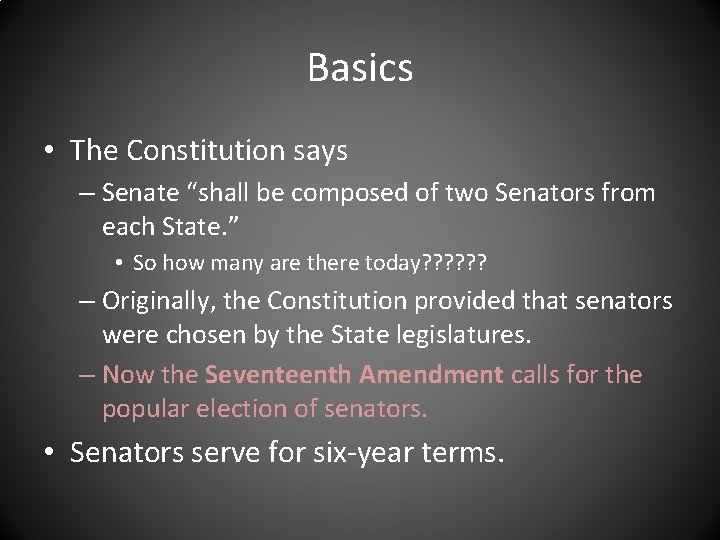 Basics • The Constitution says – Senate “shall be composed of two Senators from