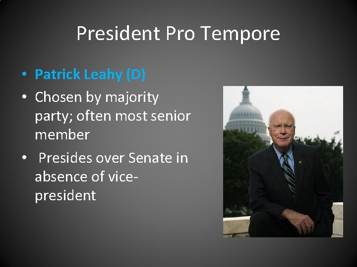 President Pro Tempore • Patrick Leahy (D) • Chosen by majority party; often most