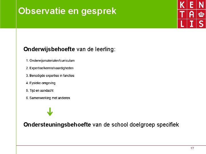 Observatie en gesprek Onderwijsbehoefte van de leerling: Ondersteuningsbehoefte van de school doelgroep specifiek 17