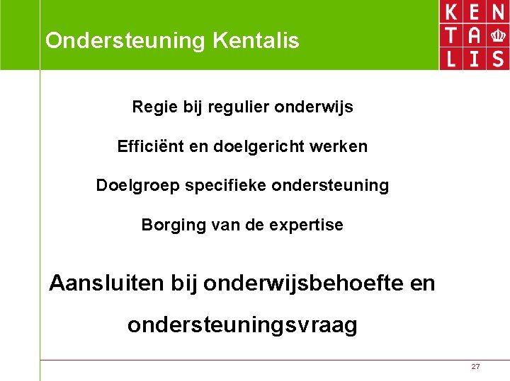 Ondersteuning Kentalis Regie bij regulier onderwijs Efficiënt en doelgericht werken Doelgroep specifieke ondersteuning Borging