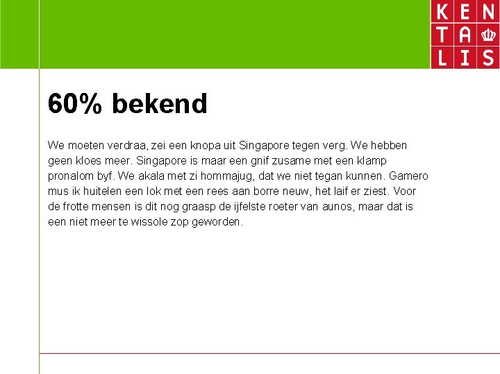 60% bekend We moeten verdraa, zei een knopa uit Singapore tegen verg. We hebben