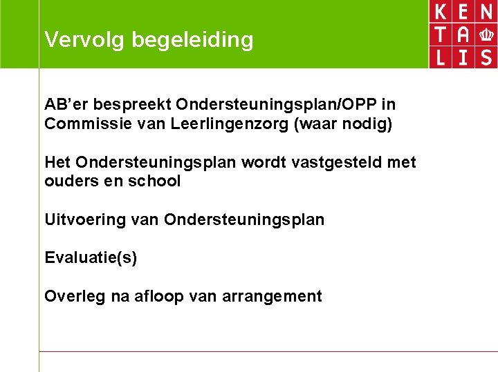 Vervolg begeleiding AB’er bespreekt Ondersteuningsplan/OPP in Commissie van Leerlingenzorg (waar nodig) Het Ondersteuningsplan wordt