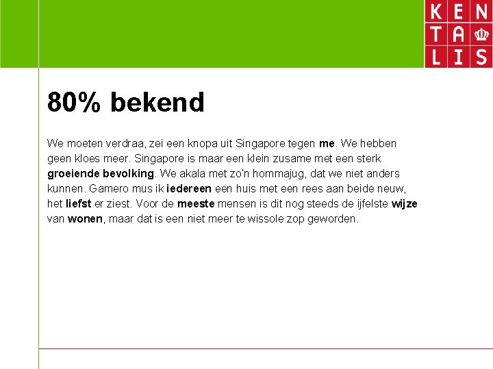 80% bekend We moeten verdraa, zei een knopa uit Singapore tegen me. We hebben