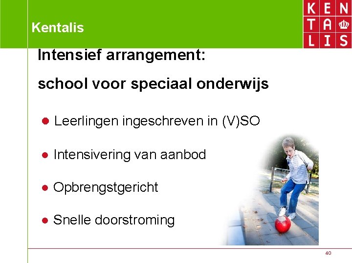 Kentalis Intensief arrangement: school voor speciaal onderwijs ● Leerlingen ingeschreven in (V)SO ● Intensivering