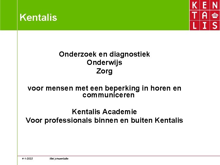 Kentalis Onderzoek en diagnostiek Onderwijs Zorg voor mensen met een beperking in horen en