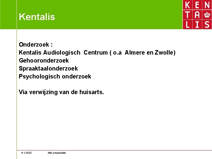 Kentalis Onderzoek : Kentalis Audiologisch Centrum ( o. a Almere en Zwolle) Gehooronderzoek Spraaktaalonderzoek