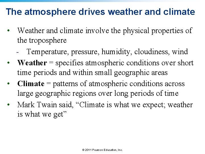 The atmosphere drives weather and climate • Weather and climate involve the physical properties