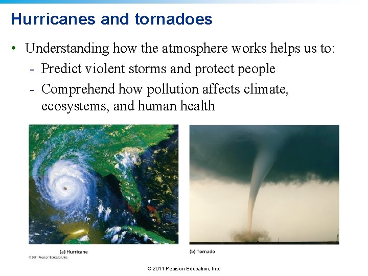 Hurricanes and tornadoes • Understanding how the atmosphere works helps us to: - Predict