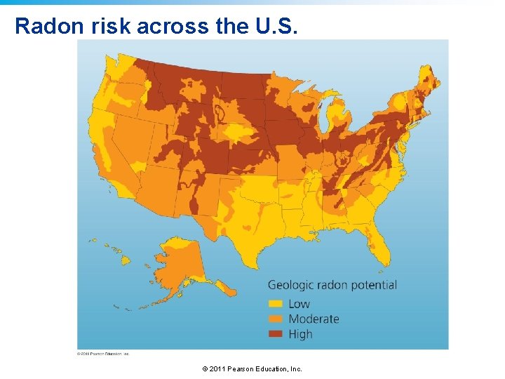 Radon risk across the U. S. © 2011 Pearson Education, Inc. 