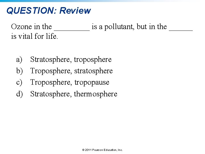 QUESTION: Review Ozone in the _____ is a pollutant, but in the ______ is