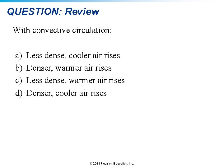 QUESTION: Review With convective circulation: a) b) c) d) Less dense, cooler air rises