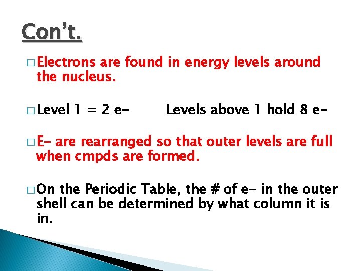 Con’t. � Electrons are found in energy levels around the nucleus. � Level 1