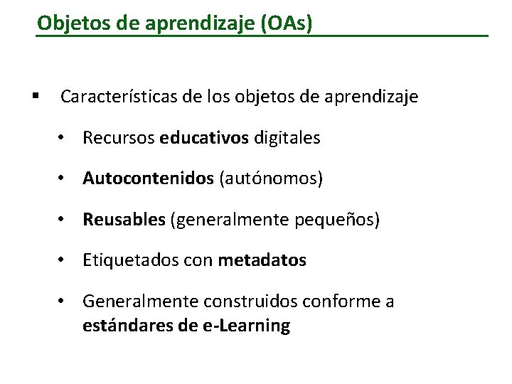 Objetos de aprendizaje (OAs) § Características de los objetos de aprendizaje • Recursos educativos