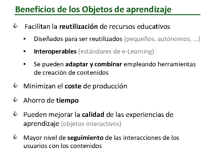 Beneficios de los Objetos de aprendizaje C Facilitan la reutilización de recursos educativos •