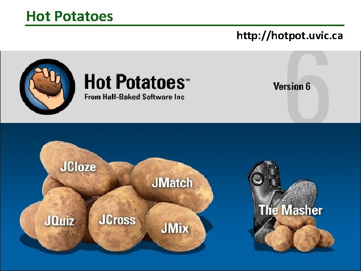 Hot Potatoes http: //hotpot. uvic. ca 