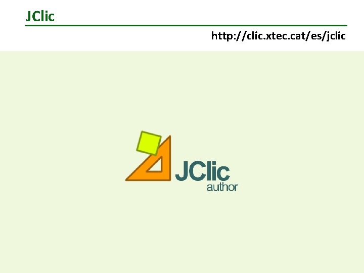 JClic http: //clic. xtec. cat/es/jclic 