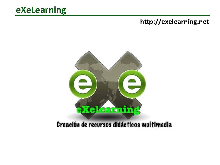 e. Xe. Learning http: //exelearning. net 