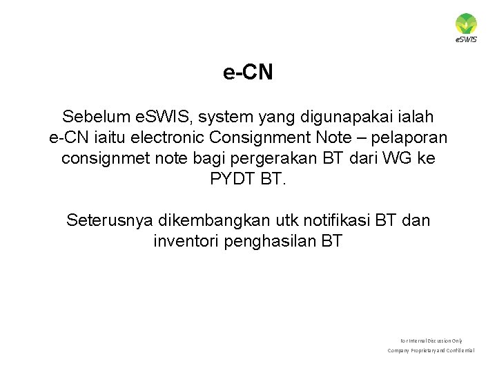 e-CN Sebelum e. SWIS, system yang digunapakai ialah e-CN iaitu electronic Consignment Note – e-CN Sebelum e. SWIS, system yang digunapakai ialah e-CN iaitu electronic Consignment Note –