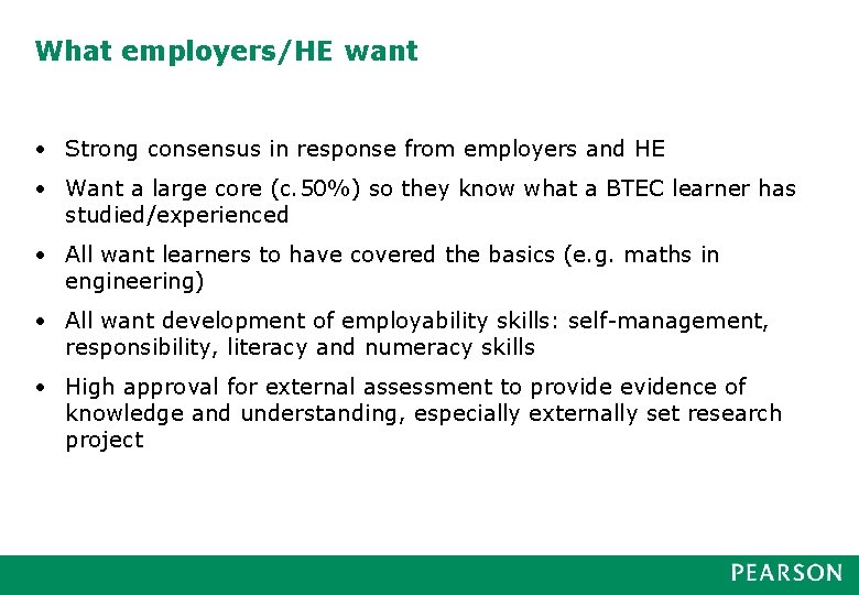 What employers/HE want • Strong consensus in response from employers and HE • Want