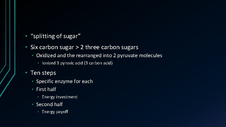  • “splitting of sugar” • Six carbon sugar > 2 three carbon sugars