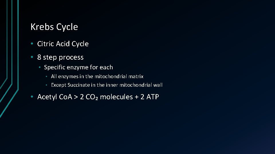 Krebs Cycle • Citric Acid Cycle • 8 step process • Specific enzyme for