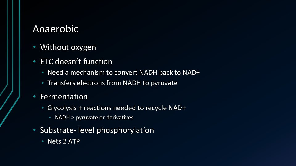 Anaerobic • Without oxygen • ETC doesn’t function Need a mechanism to convert NADH