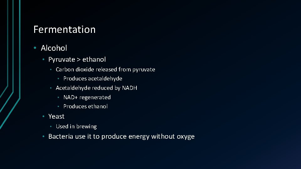 Fermentation • Alcohol • Pyruvate > ethanol Carbon dioxide released from pyruvate • Produces