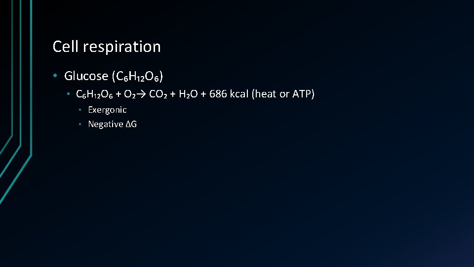 Cell respiration • Glucose (C₆H₁₂O₆) • C₆H₁₂O₆ + O₂→ CO₂ + H₂O + 686