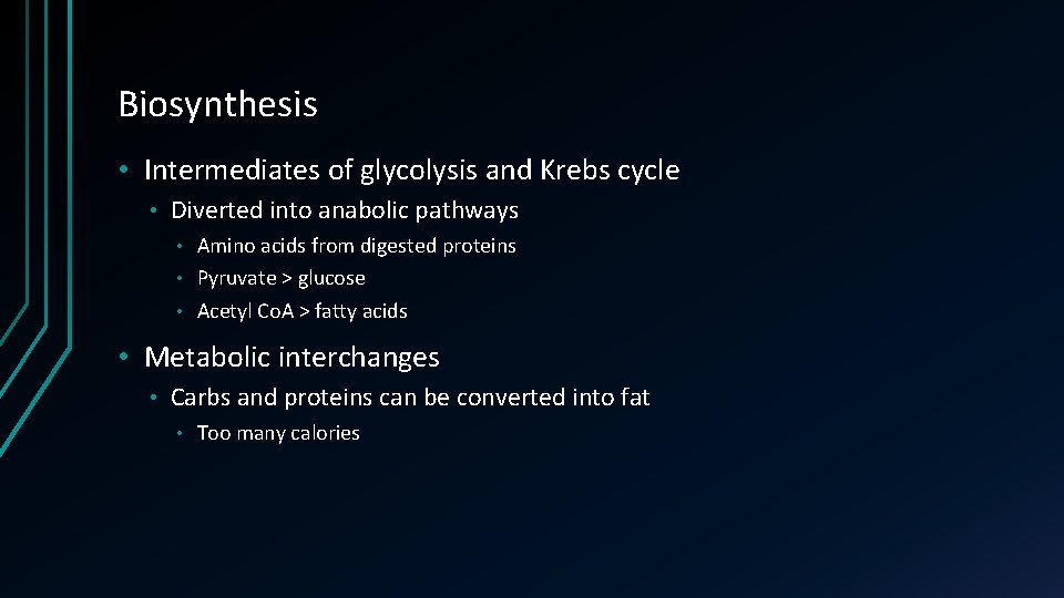 Biosynthesis • Intermediates of glycolysis and Krebs cycle • Diverted into anabolic pathways Amino