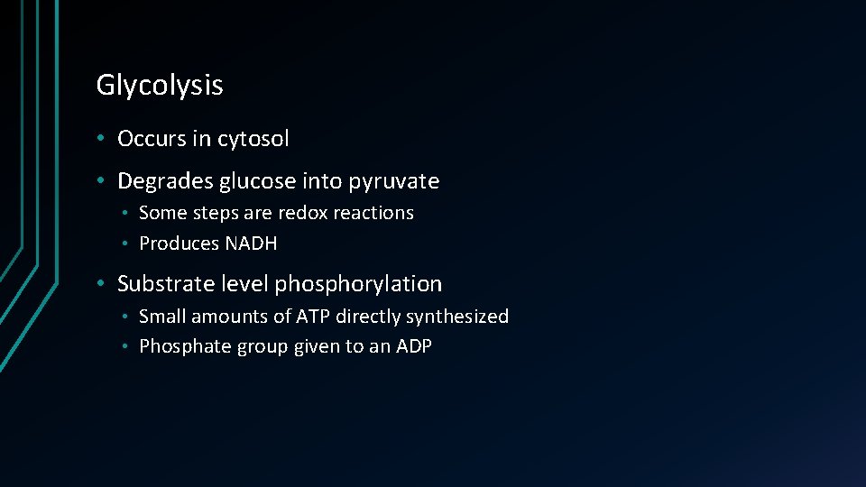 Glycolysis • Occurs in cytosol • Degrades glucose into pyruvate Some steps are redox