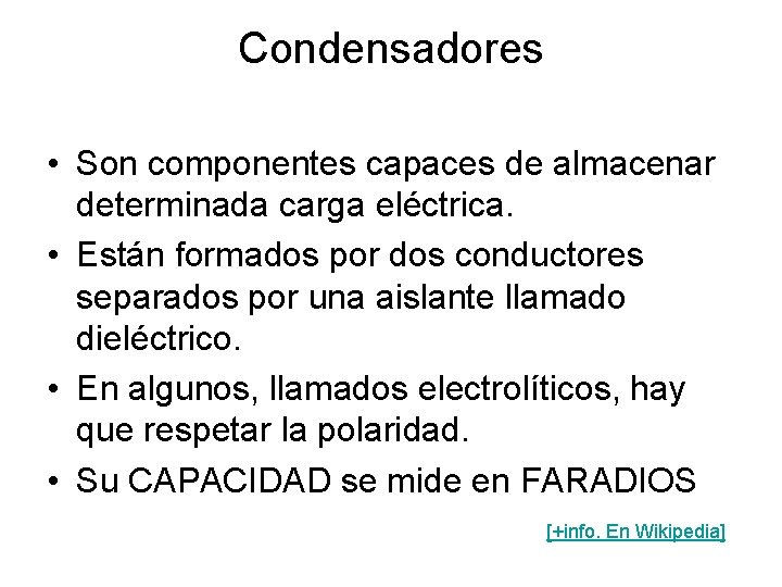 Condensadores • Son componentes capaces de almacenar determinada carga eléctrica. • Están formados por