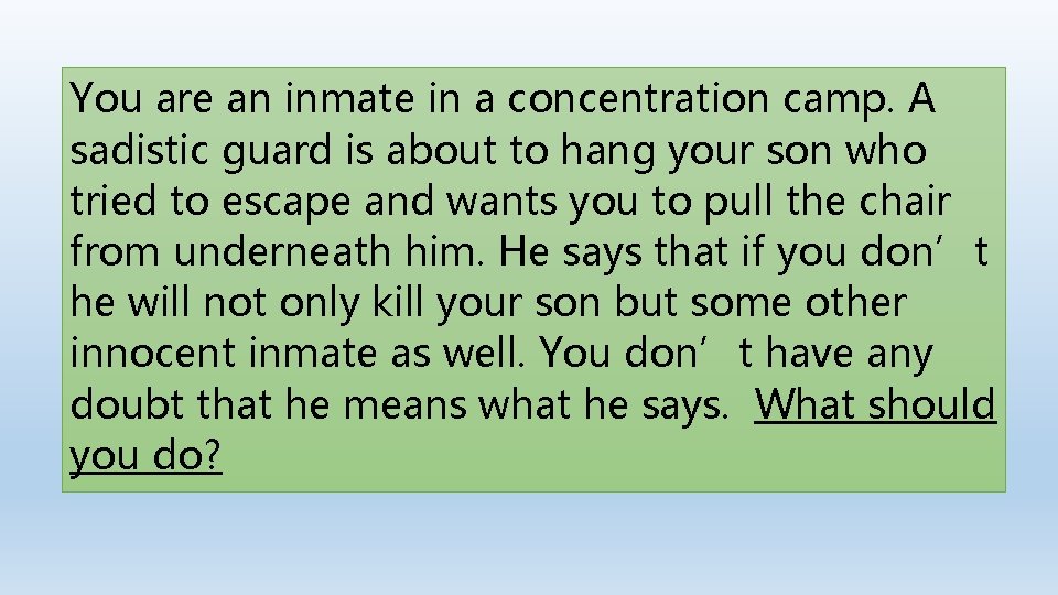 You are an inmate in a concentration camp. A sadistic guard is about to