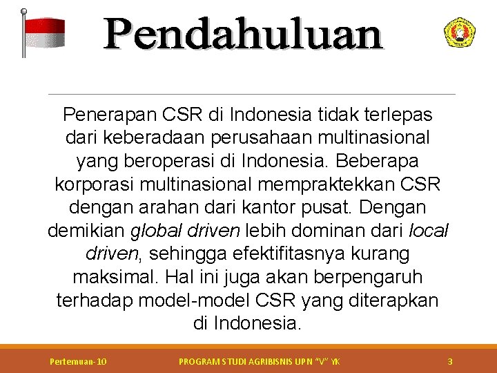 Penerapan CSR di Indonesia tidak terlepas dari keberadaan perusahaan multinasional yang beroperasi di Indonesia.