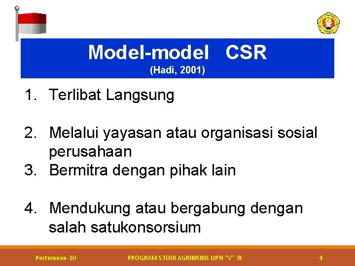 Model-model CSR (Hadi, 2001) 1. Terlibat Langsung 2. Melalui yayasan atau organisasi sosial perusahaan