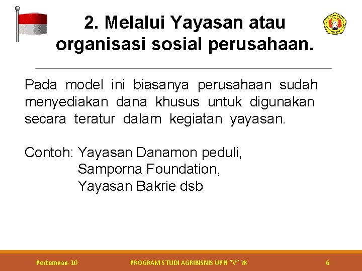 2. Melalui Yayasan atau organisasi sosial perusahaan. Pada model ini biasanya perusahaan sudah menyediakan