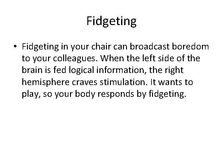 Fidgeting • Fidgeting in your chair can broadcast boredom to your colleagues. When the