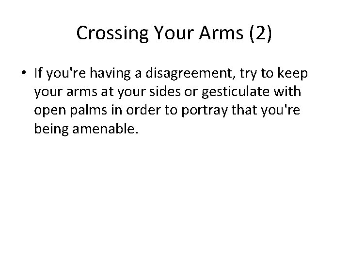 Crossing Your Arms (2) • If you're having a disagreement, try to keep your