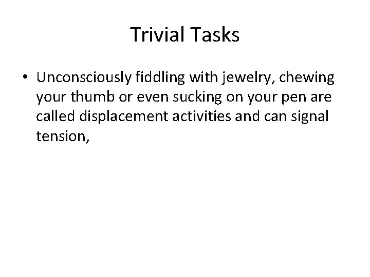 Trivial Tasks • Unconsciously fiddling with jewelry, chewing your thumb or even sucking on