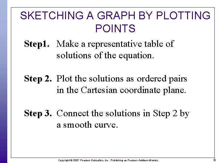 SKETCHING A GRAPH BY PLOTTING POINTS Step 1. Make a representative table of solutions